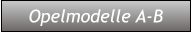 Opelmodelle A-B Opelmodelle A-B