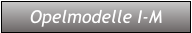 Opelmodelle I-M Opelmodelle I-M