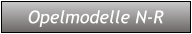 Opelmodelle N-R Opelmodelle N-R
