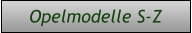 Opelmodelle S-Z