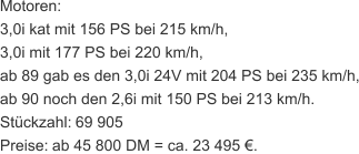 Motoren: 3,0i kat mit 156 PS bei 215 km/h, 3,0i mit 177 PS bei 220 km/h, ab 89 gab es den 3,0i 24V mit 204 PS bei 235 km/h, ab 90 noch den 2,6i mit 150 PS bei 213 km/h. Stückzahl:   69 905 Preise:   ab 45 800 DM = ca. 23 495 €.